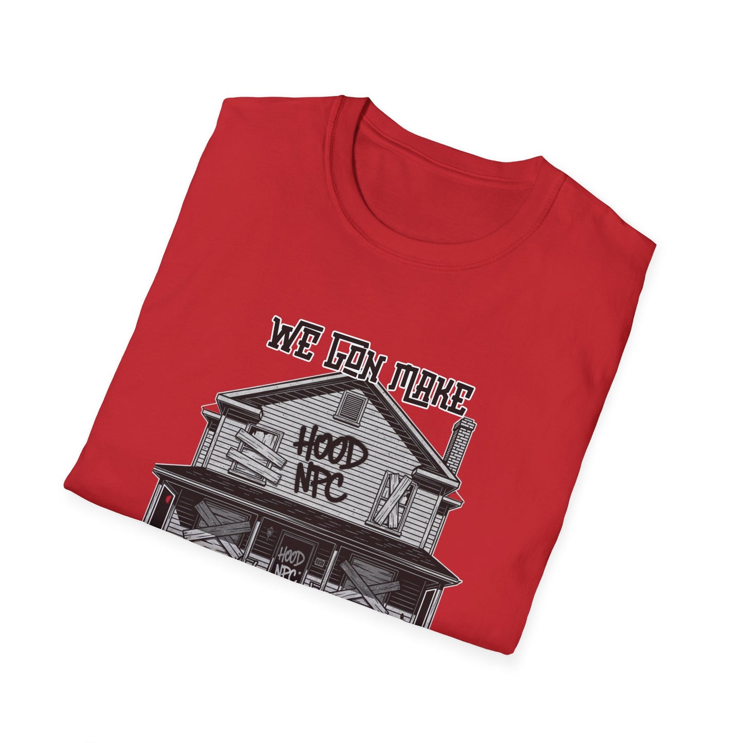 We Gon Make It Out The Hood- Hood NPC Tee