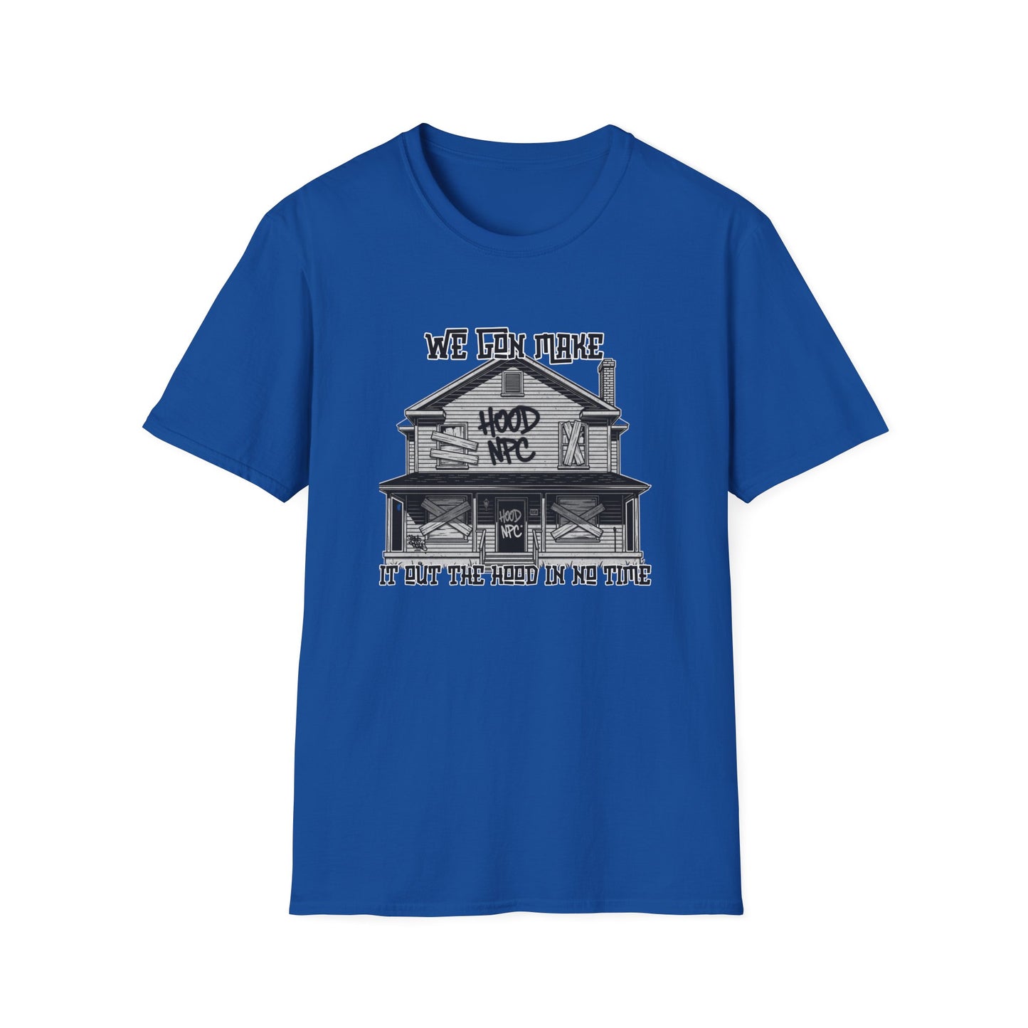 We Gon Make It Out The Hood- Hood NPC Tee