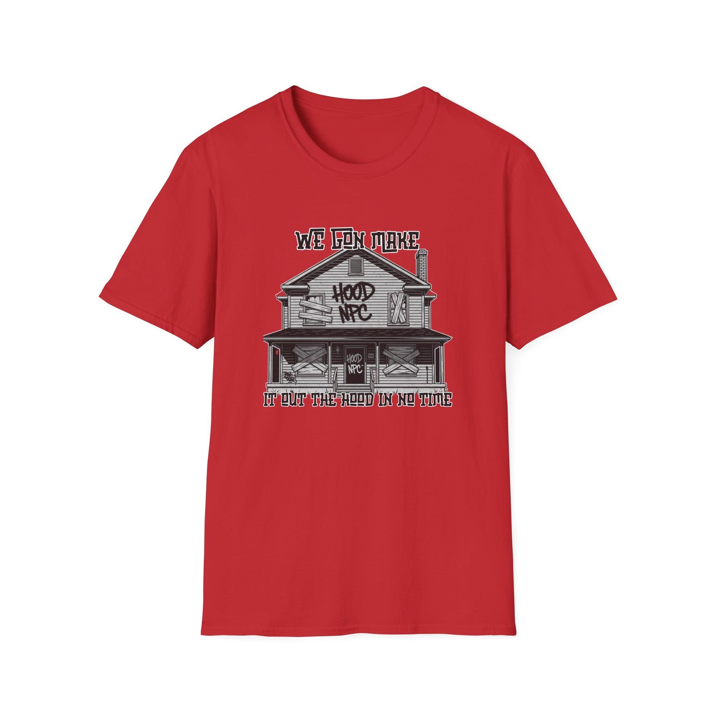 We Gon Make It Out The Hood- Hood NPC Tee