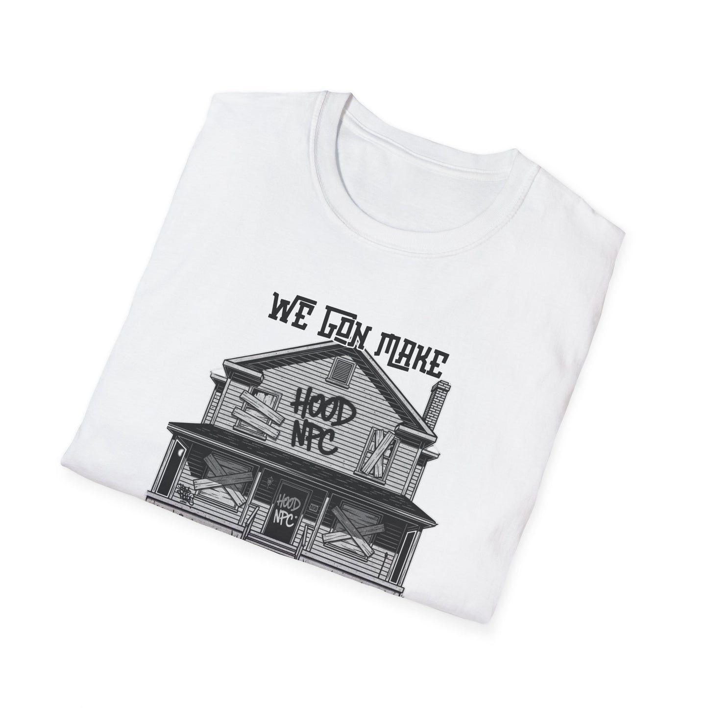 We Gon Make It Out The Hood- Hood NPC Tee