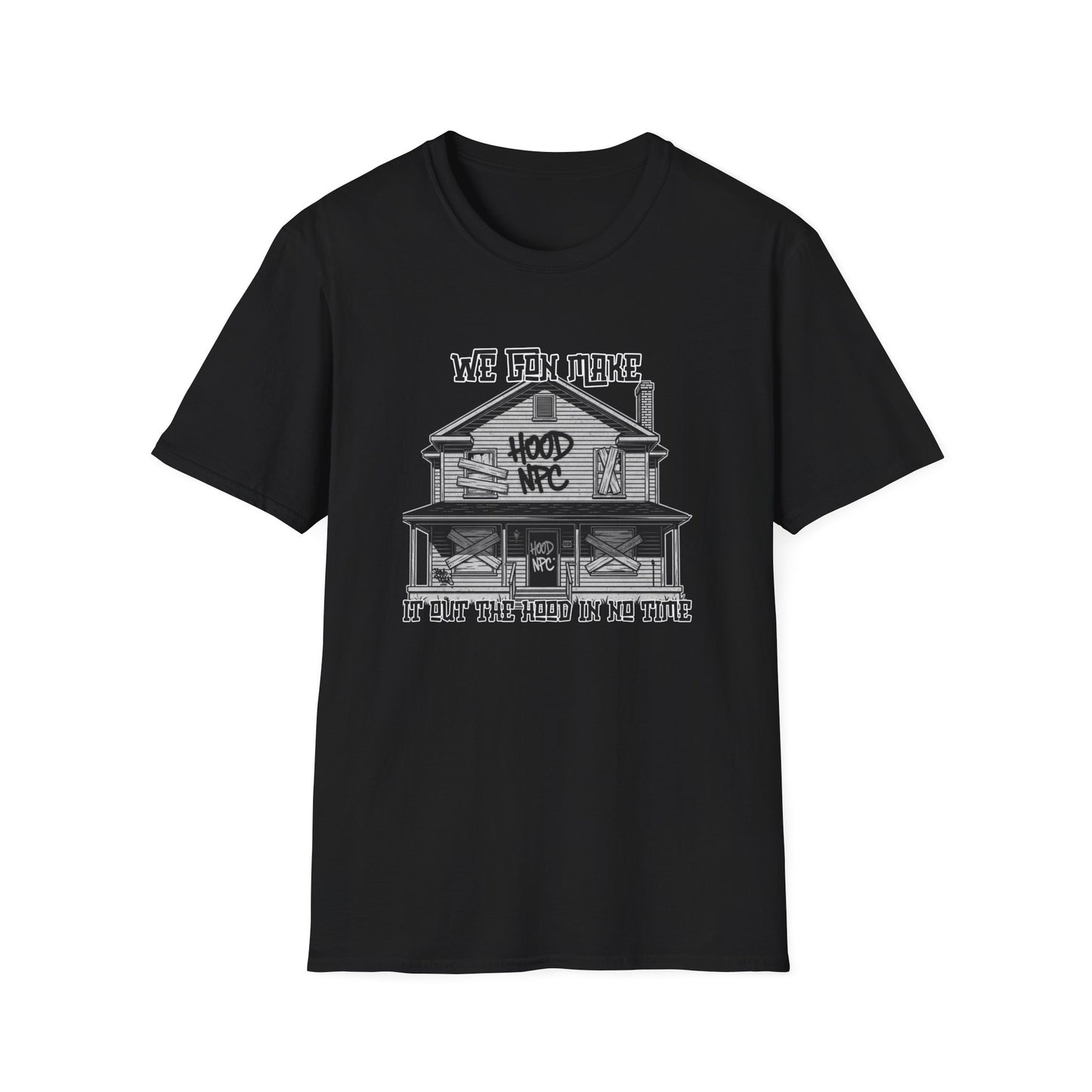 We Gon Make It Out The Hood- Hood NPC Tee