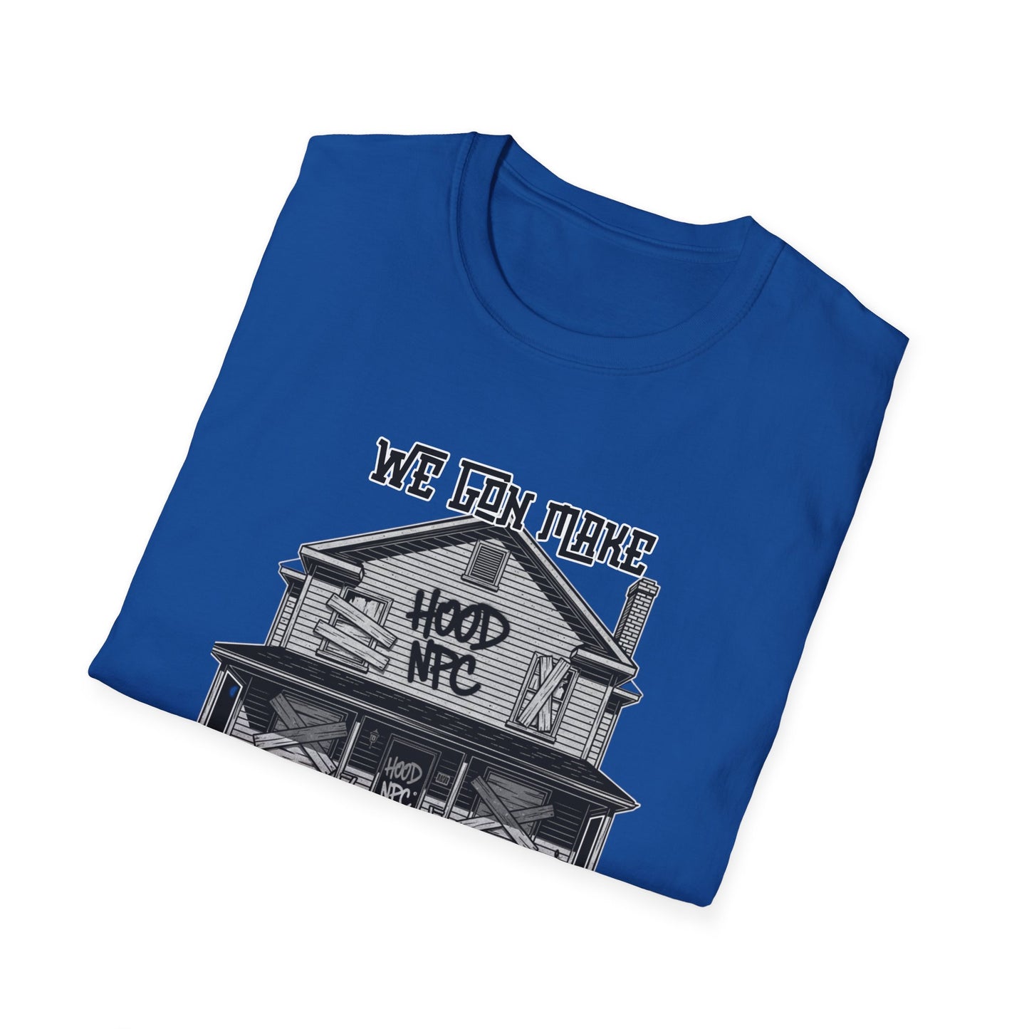 We Gon Make It Out The Hood- Hood NPC Tee