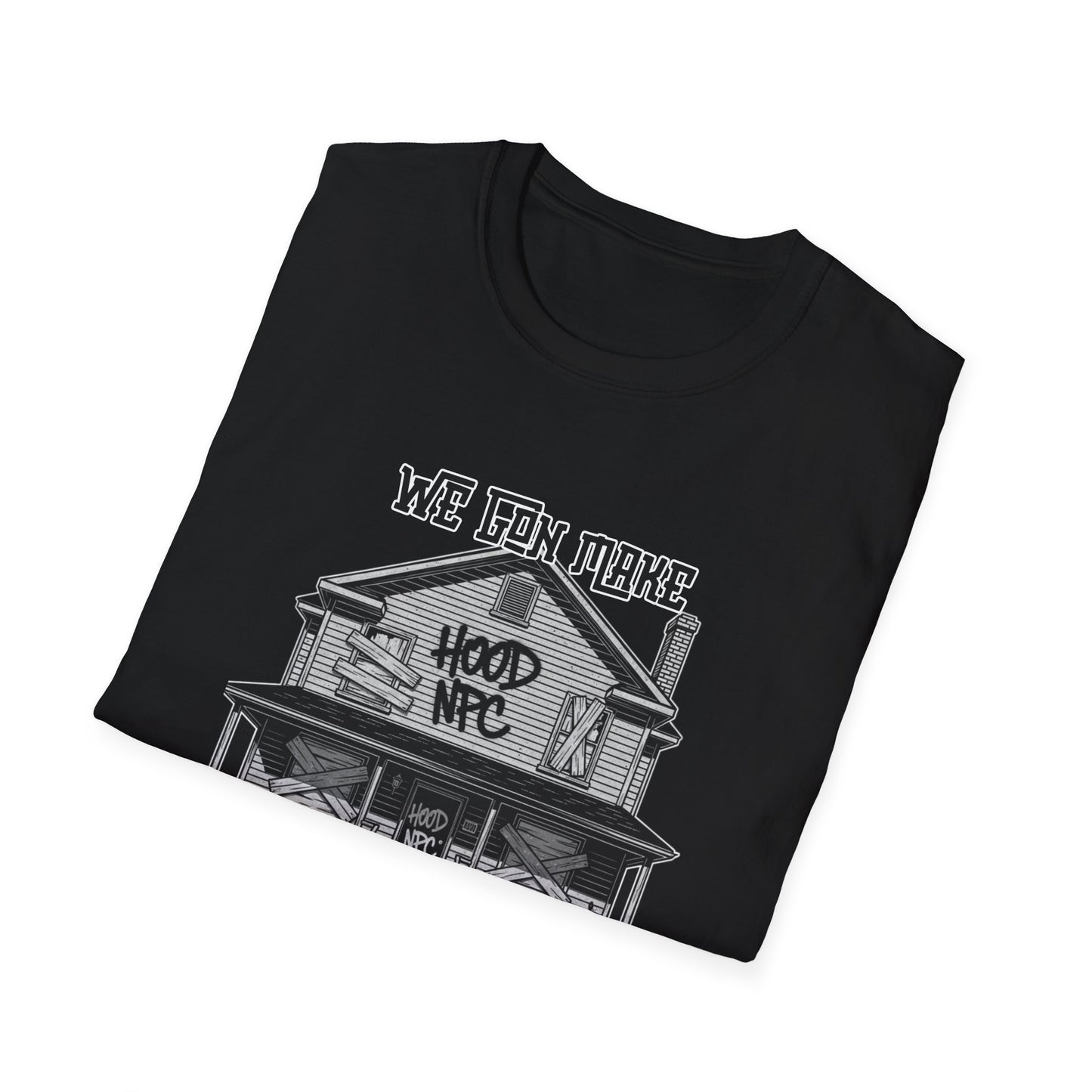 We Gon Make It Out The Hood- Hood NPC Tee
